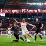 RB Leipzig gegen FC Bayern München
